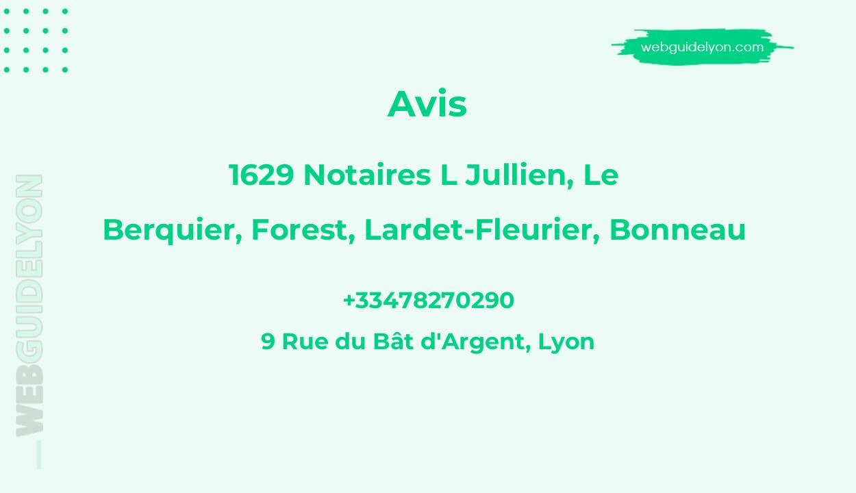 Avis sur 1629 Notaires L Jullien, Le Berquier, Forest, Lardet-Fleurier, Bonneau, Lyon
