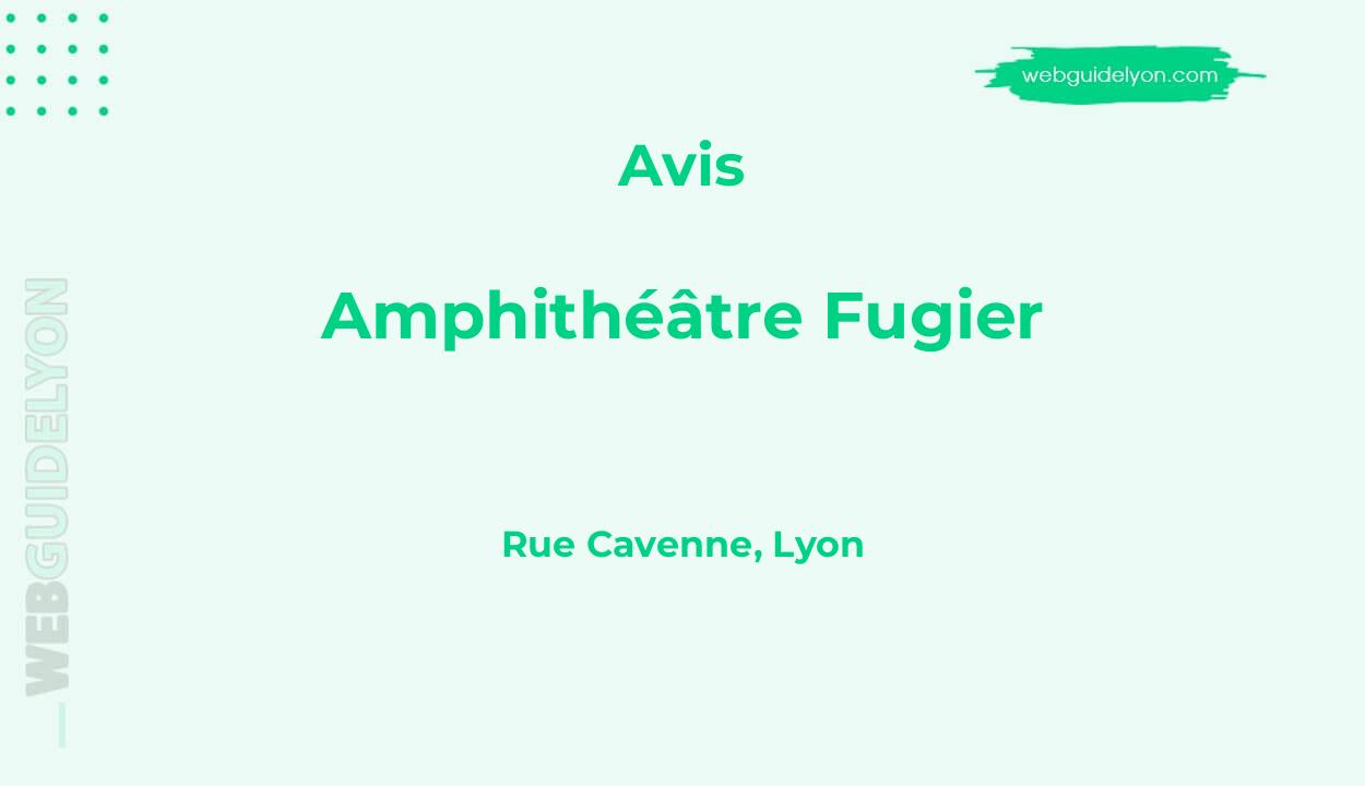 Avis sur Amphithéâtre Fugier, Rue Cavenne, Lyon