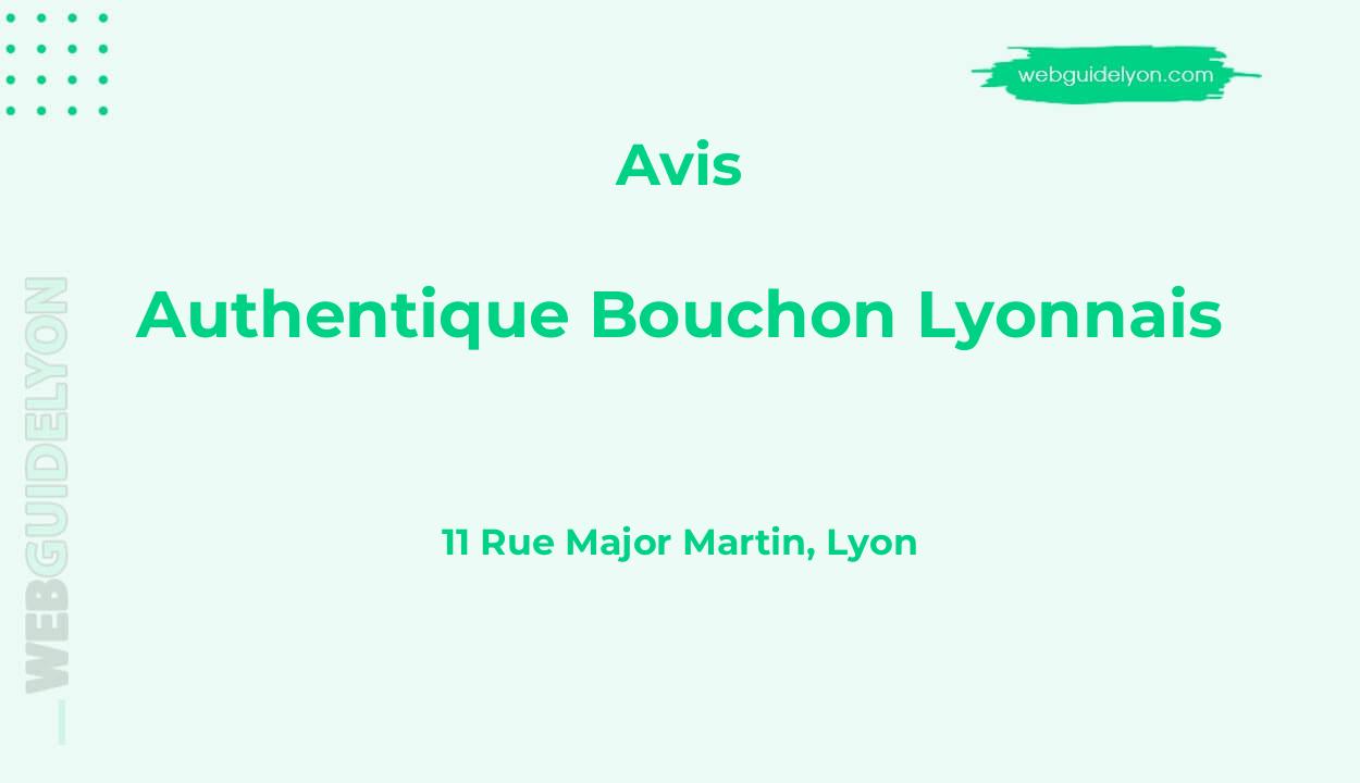 Avis sur Authentique Bouchon Lyonnais, 11 Rue Major Martin