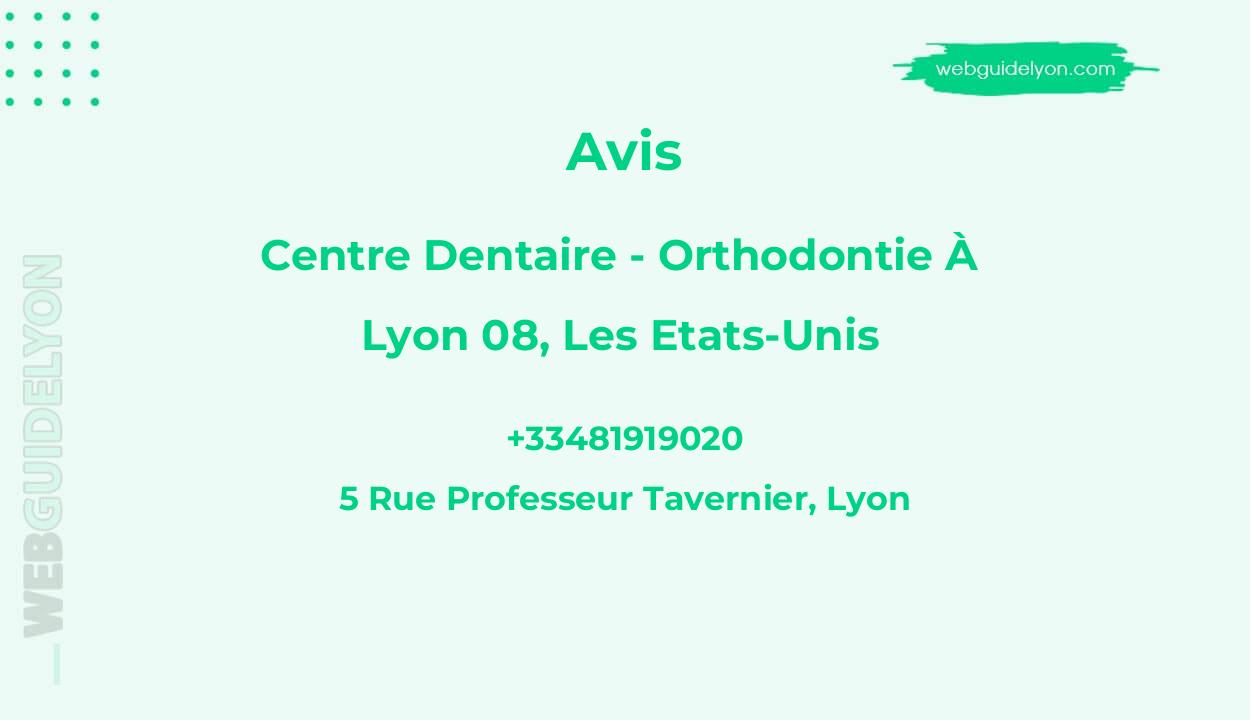 Avis sur Centre Dentaire - Orthodontie À Lyon 08, Les Etats-Unis