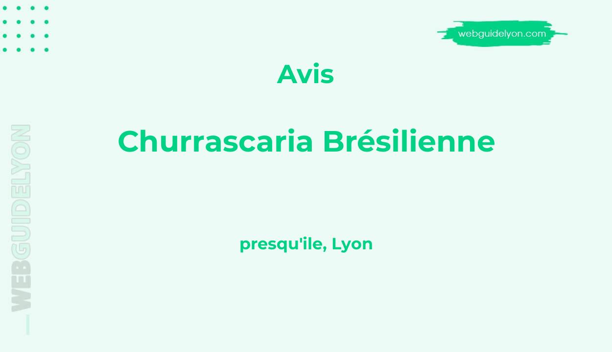Avis sur Churrascaria Brésilienne, presqu'ile, Lyon