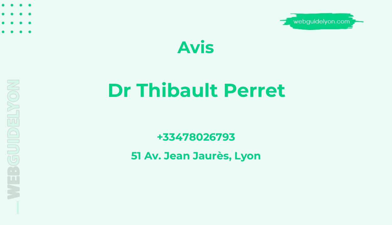 Avis sur Dr Thibault Perret, 51 Av. Jean Jaurès, Lyon