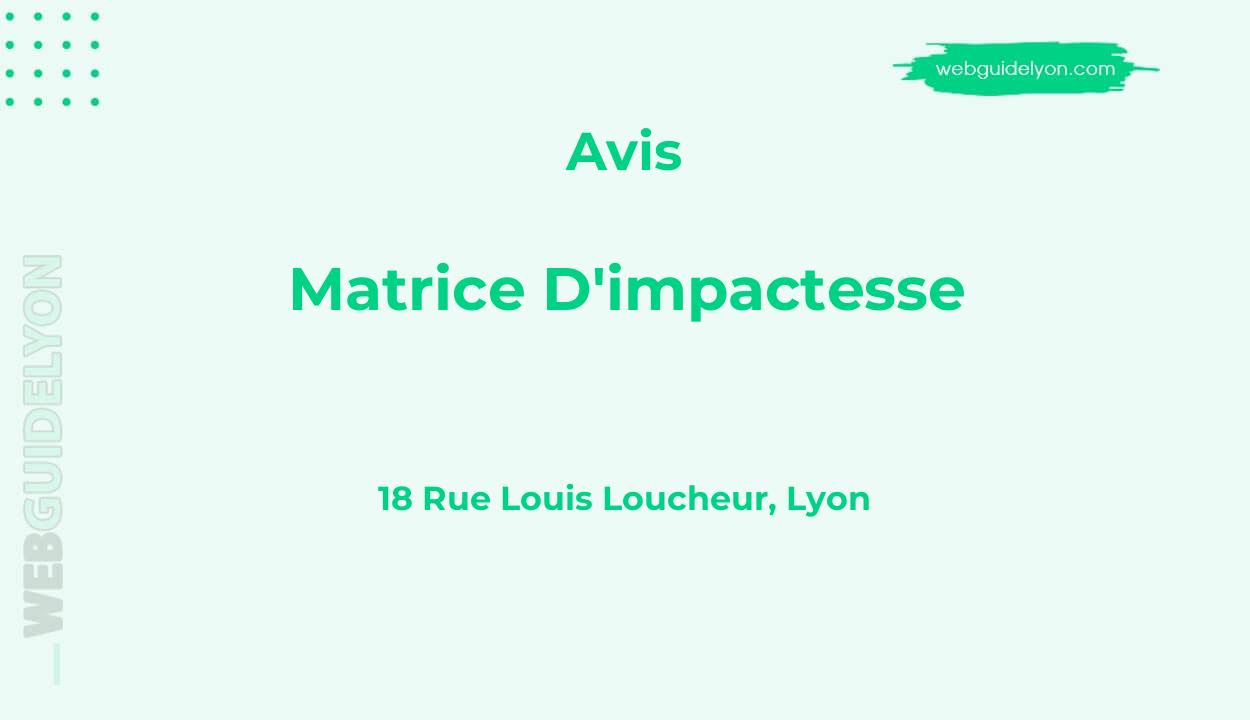 Avis sur Matrice D'impactesse, 18 Rue Louis Loucheur, Lyon