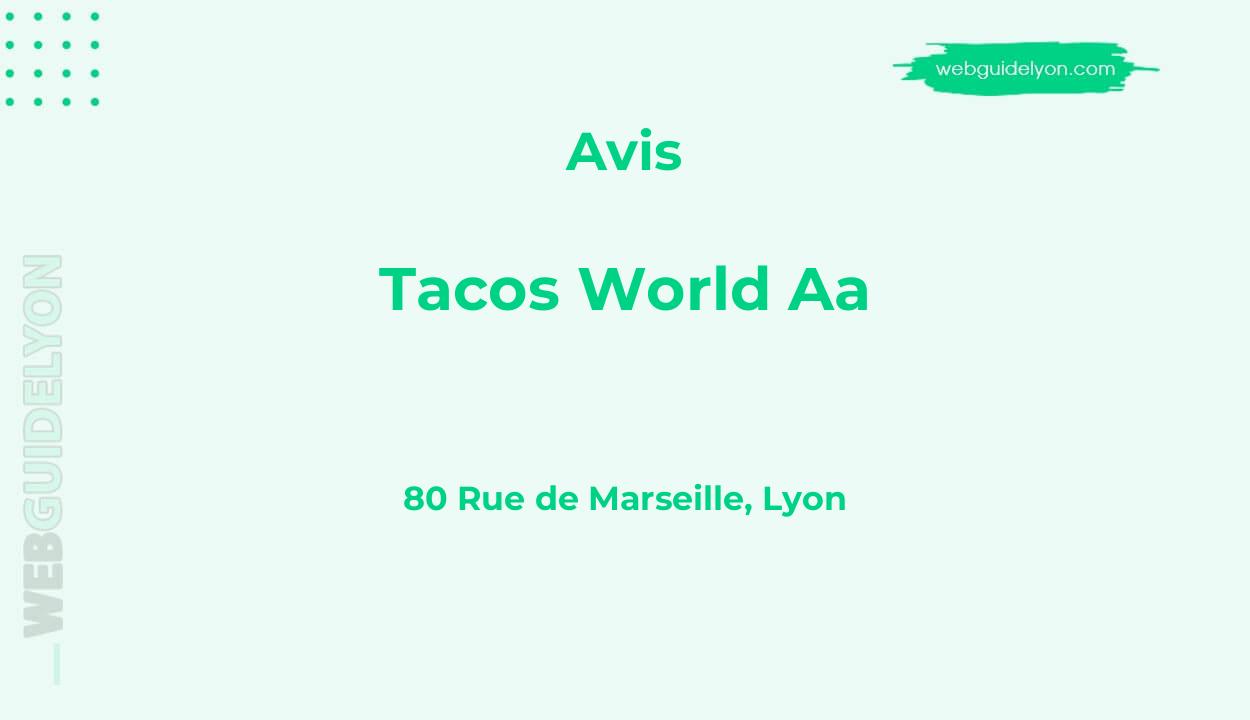 Avis sur Tacos World Aa, 80 Rue de Marseille, Lyon