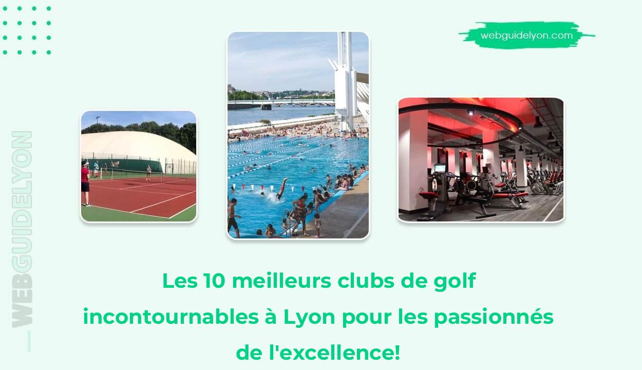 Les 10 meilleurs clubs de golf incontournables à Lyon pour les passionnés de l'excellence!